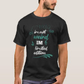 I'm Not Weird I Am   Sarcastic Sayings 7 T-shirt (Voorkant)