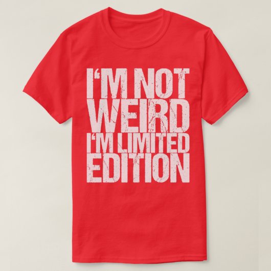 Im not Weird Im Limited Edition T-shirt (Design voorkant)