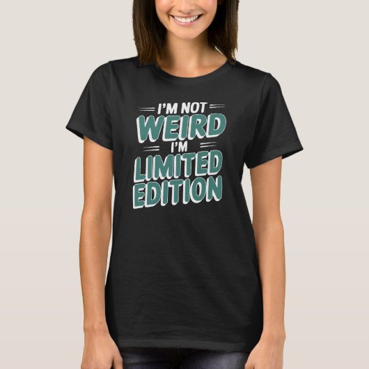 I'M NOT WEIRD I'M LIMITED EDITION T-SHIRT (Voorkant)