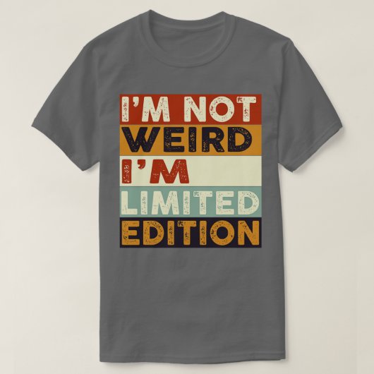 Im not Weird Im Limited Edition T-shirt (Design voorkant)