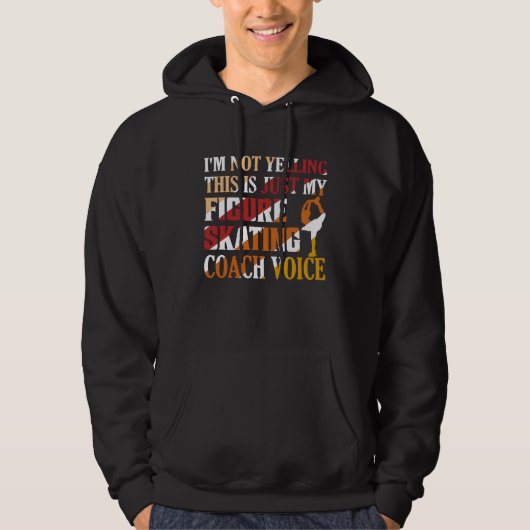 I'm Not Yelling Figure Skating Coach Voice Ice Ska Hoodie (Voorkant)