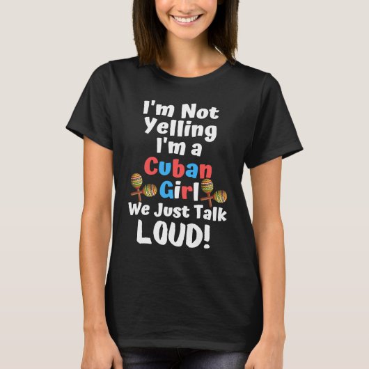 I'm Not Yelling I'm a Cuban Girl We Just Talk Loud T-shirt (Voorkant)