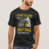 I'm Not Yelling I'm a Forklift Driver T-shirt (Voorkant)