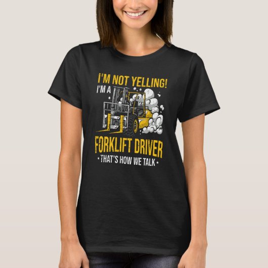 I'm Not Yelling I'm a Forklift Driver T-shirt (Voorkant)