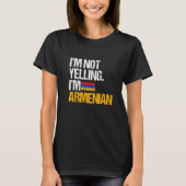 I'm Not Yelling Im Armenian   T-shirt (Voorkant)