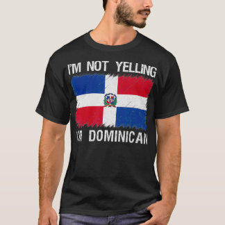 I'm Not Yelling I'm Dominican Republic Root Herita T-shirt