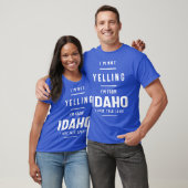Im Not Yelling Im From Idaho I Just Talk Loud T-shirt (Unisex)
