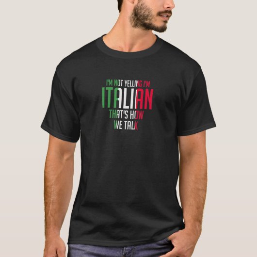 I'm Not Yelling I'm Italian  Loud Italy Flag T-shirt (Voorkant)