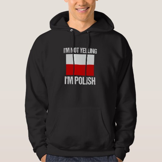 I'm Not Yelling I'm Polish National Country Flag P Hoodie (Voorkant)