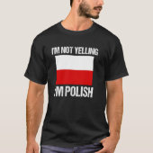 I'm Not Yelling I'm Polish National Country Flag P T-shirt (Voorkant)