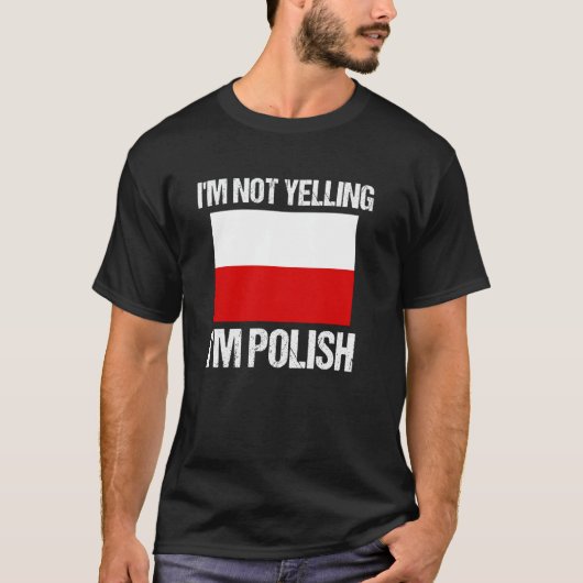 I'm Not Yelling I'm Polish National Country Flag P T-shirt (Voorkant)