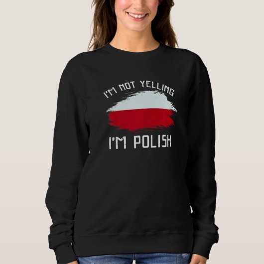 I'm Not Yelling I'm Polish   Poland Pride Hispanic Trui (Voorkant)