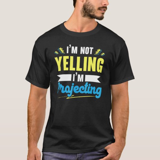 I'm Not Yelling I'm Projecting Performer Artist Ac T-shirt (Voorkant)