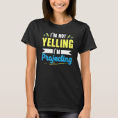 I'm Not Yelling I'm Projecting Performer Artist Ac T-shirt (Voorkant)
