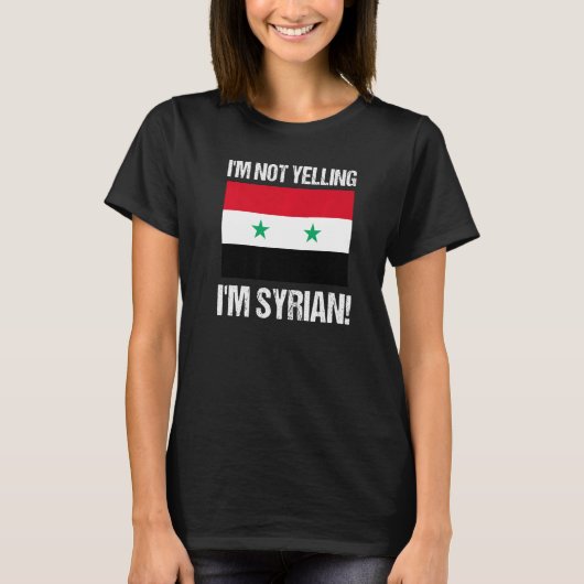 I'm Not Yelling I'm Syrian International Flag Syri T-shirt (Voorkant)