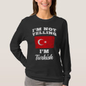 Im Not Yelling Im Turkish T-shirt (Voorkant)