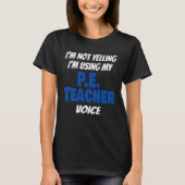 I'm Not Yelling I'm Using My PE Teacher Voice Sayi T-shirt (Voorkant)