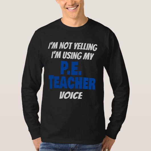 I'm Not Yelling I'm Using My PE Teacher Voice Sayi T-shirt (Voorkant)