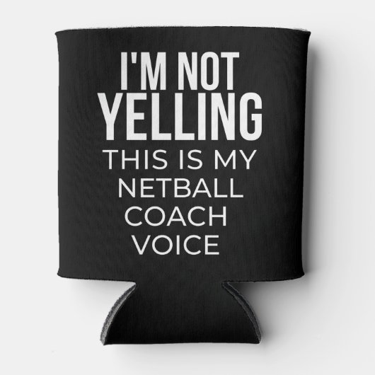 I'm not yelling this is my netball coach voice. blikjeskoeler (Voorkant)