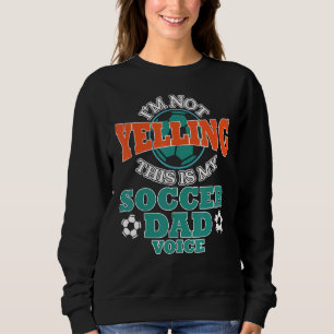I'm Not Yelling This Is My Soccer Dad Voice Cheer Trui