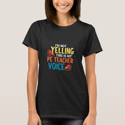 I'm Not Yelling This My Pe Teacher Voice Physical  T-shirt (Voorkant)
