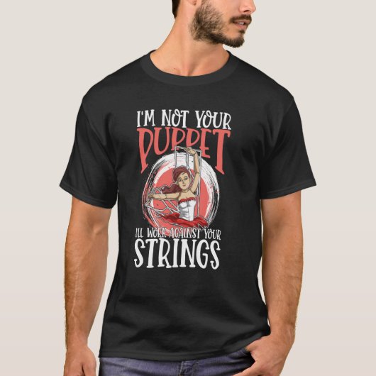 I'm Not Your Puppet I'll Work Against Your Strings T-shirt (Voorkant)