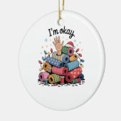 I'm Okay Funny Quilting Christmas Lovers Keramisch Ornament (Links)