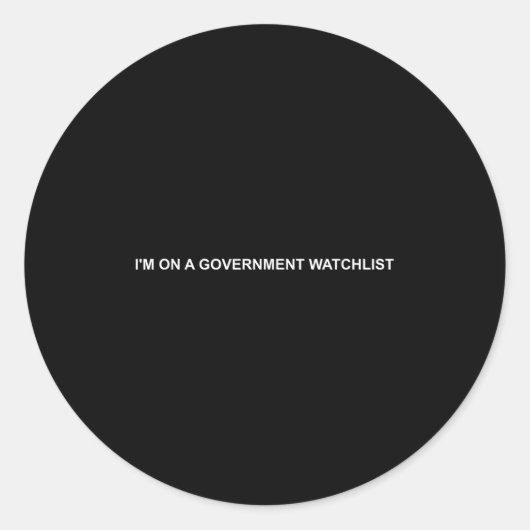 I'm On A Government Watchlist  Ronde Sticker (Voorkant)