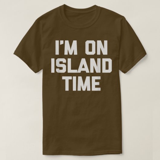 Im On Island Timegrappig gezegde sarcastische nieu T-shirt (Design voorkant)