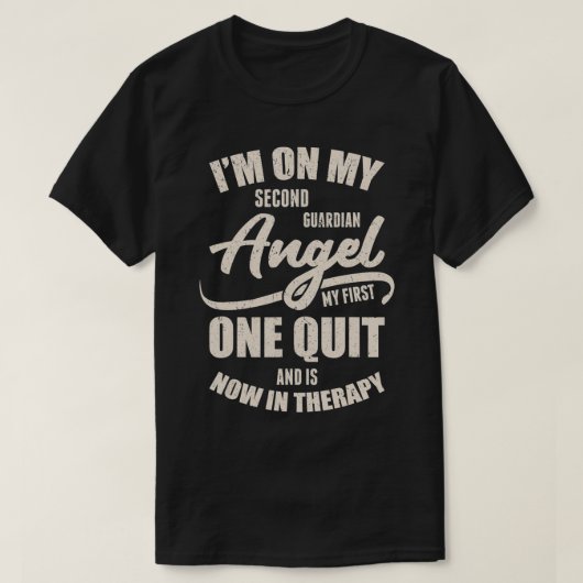I'm On My Second Guardian Angel My First One Quit T-shirt (Design voorkant)