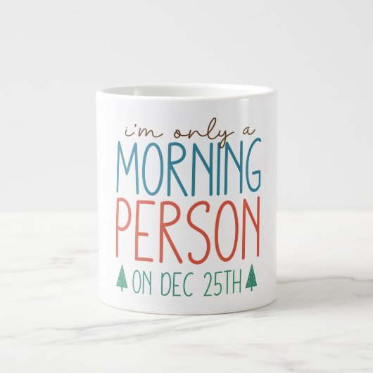 I'm Only a Morning Person on December 25th Mug Grote Koffiekop (Voorkant)