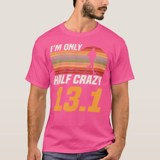 I'M Only Half Crazy 13 1 Marathoner Marathon Runni T-shirt (Voorkant)