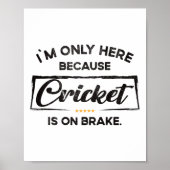 Im Only Here Because Cricket Poster (Voorkant)