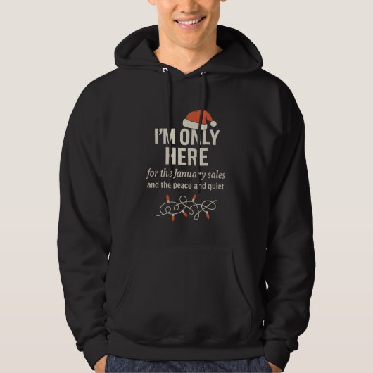 I'm Only Here for Jan. Sales Sarcastic Christmas Hoodie (Voorkant)