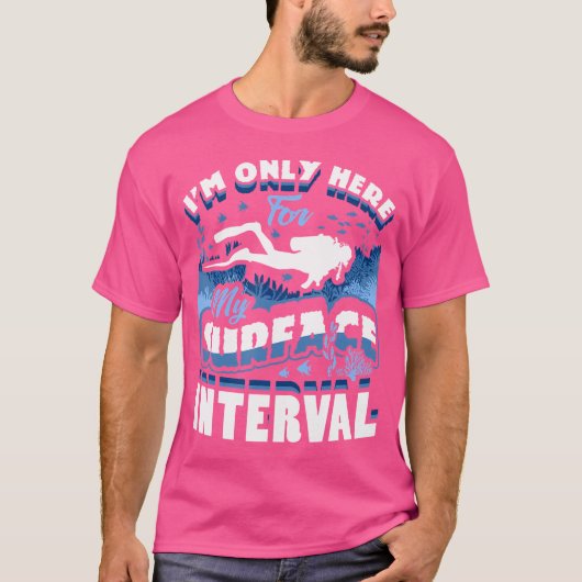 I'M Only Here For My Surface Interval Scuba Diving T-shirt (Voorkant)