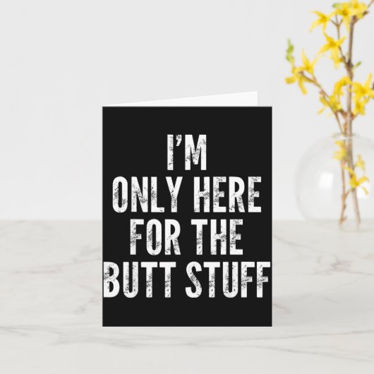 I'm Only Here For The Butt Stuff - Funny Saying No Kaart (Gele Bloem)