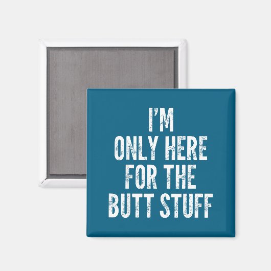I'm Only Here For The Butt Stuff - Funny Saying No Magneet (Voorkant / Achterkant)