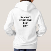 I'm Only Here For The Cat Funny Quote Hoodie | Cat (Achterkant)