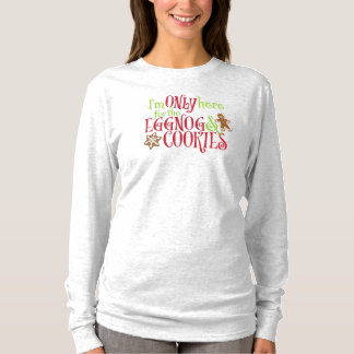 I'm Only Here for the Eggnog & Cookies T-shirt