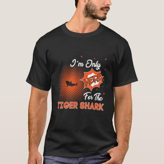 I'm Only Here For The Tiger Shark T-shirt (Voorkant)