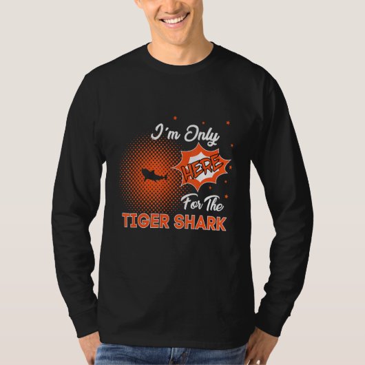 I'm Only Here For The Tiger Shark T-shirt (Voorkant)