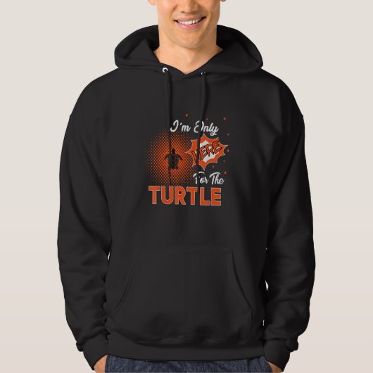 I'm Only Here For The Turtle Hoodie (Voorkant)