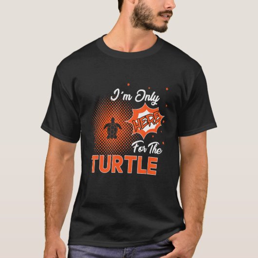 I'm Only Here For The Turtle T-shirt (Voorkant)