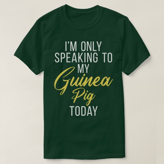 Im only speaking to my Guinea Pig Today Cute Guine T-shirt (Design voorkant)