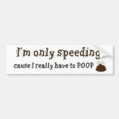 Im-only-speed-Want-I-have-to-Poop Bumpersticker (Voorkant)