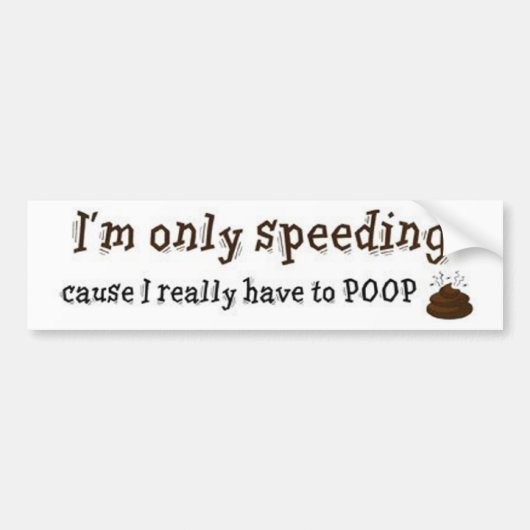 Im-only-speed-Want-I-have-to-Poop Bumpersticker (Voorkant)