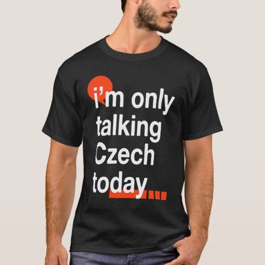 I'm Only Talking Czech Today Czech Republic Humor T-shirt (Voorkant)