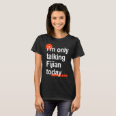 I'm Only Talking Fijian Today  Fiji Humor iTaukei T-shirt (Voorkant volledig)