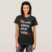 I'm Only Talking Hindi Today  Indian Humor India T-shirt (Voorkant volledig)