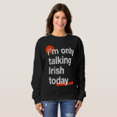 I'm Only Talking Irish Today Ireland Humor Dublin Trui (Voorkant volledig)